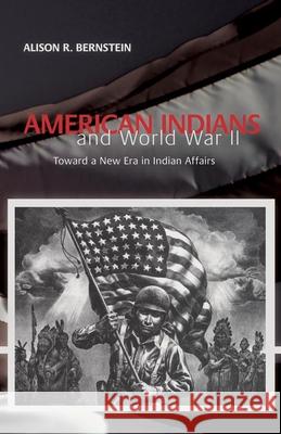 American Indians and World War II: Toward a New Era in Indian Affairs Alison R. Bernstein Alison R. Bernstein 9780806131849 University of Oklahoma Press - książka