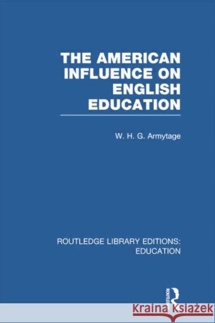 American Influence on English Education W. H. G. Armytage 9780415753272 Routledge - książka