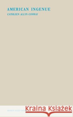 American Ingénue Cathleen Allyn Conway 9781913642365 Broken Sleep Books - książka