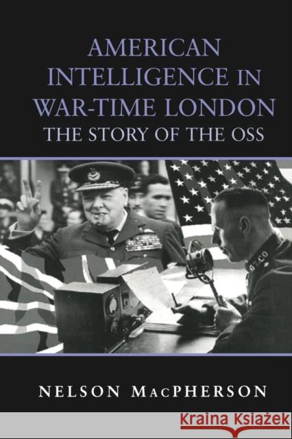 American Intelligence in War-time London: The Story of the OSS MacPherson, Nelson 9780415761406 Routledge - książka