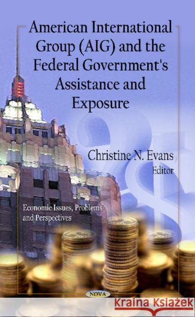 American International Group (AIG) & the Federal Government's Assistance & Exposure Christine N Evans 9781621005803 Nova Science Publishers Inc - książka