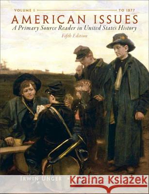American Issues: A Primary Source Reader in United States History, Volume 1 Irwin Unger Robert R. Tomes 9780205803453 Prentice Hall - książka
