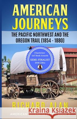 American Jouneys: The Pacific Northwest and the Oregon Trail (1854 - 1880) Richard Alan 9781970070156 Village Drummer Fiction - książka