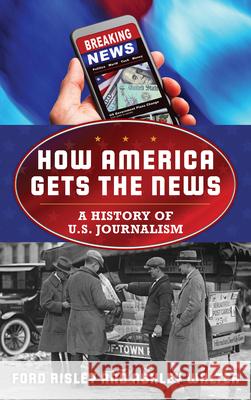 American Journalism: A History Ford Risley 9781442235267 Rowman & Littlefield Publishers - książka