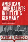 American Journalists in Hitler's Germany Norman Domeier Jessica Spengler 9781640141681 Camden House (NY)