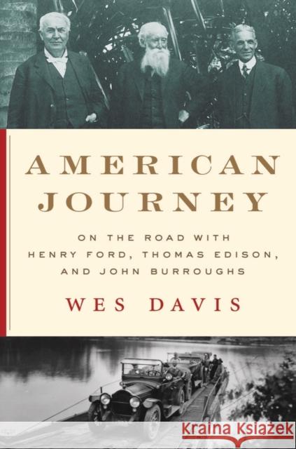 American Journey: On the Road with Henry Ford, Thomas Edison, and John Burroughs Wes Davis 9781324000327 WW Norton & Co - książka