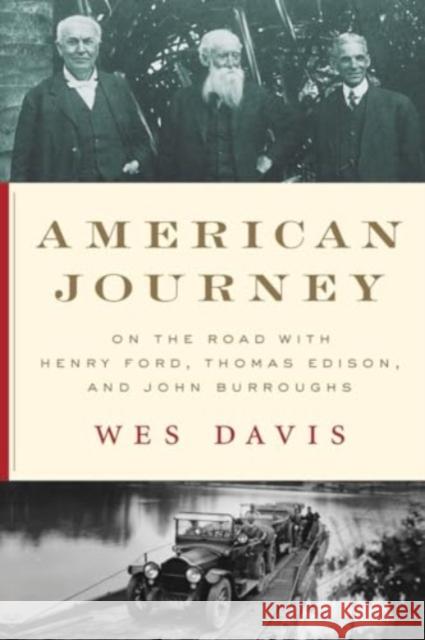 American Journey: On the Road with Henry Ford, Thomas Edison, and John Burroughs Wes Davis 9781324086369 WW Norton & Co - książka