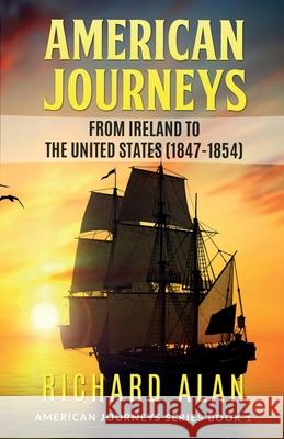 American Journeys: From Ireland to the United States (1847 - 1854) Richard Alan 9781970070149 Village Drummer Fiction - książka
