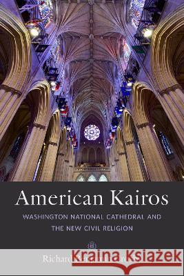 American Kairos: Washington National Cathedral and the New Civil Religion Richard Benjamin Crosby 9781421446424 Johns Hopkins University Press - książka