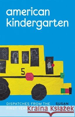 American Kindergarten: Dispatches from the First Year of School Susan Engel 9780226825229 University of Chicago Press - książka