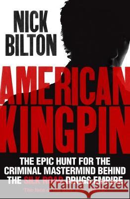 American Kingpin: The Epic Hunt for the Criminal Mastermind Behind the Silk Road Drugs Empire Nick Bilton 9780753548578 Ebury Publishing - książka