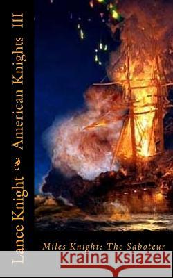 American Knights, Book 3: Miles Knight: The Saboteur MR Lance Knight MR Raymond D. Mason 9781500778972 Createspace - książka