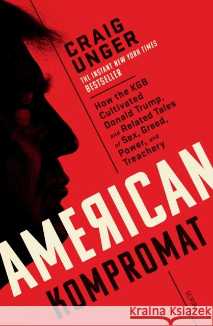 American Kompromat: how the KGB cultivated Donald Trump and related tales of sex, greed, power, and treachery Craig Unger 9781913348946 Scribe Publications - książka