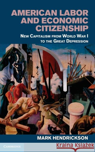 American Labor and Economic Citizenship: New Capitalism from World War I to the Great Depression Hendrickson, Mark 9781107028609  - książka