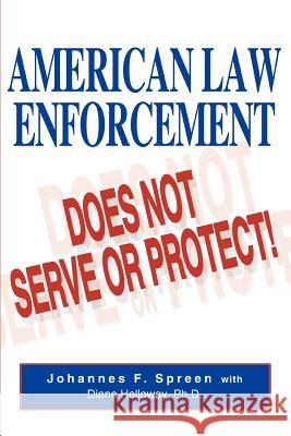 American Law Enforcement: Does Not Serve or Protect! Spreen, Johannes F. 9780595317806 iUniverse - książka