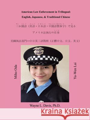 American Law Enforcement in Trilingual: English, Japanese, & Traditional Chinese Ph. D. Wayne L. Davis 9781504369107 Balboa Press - książka