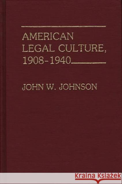 American Legal Culture, 1908-1940 John W. Johnson 9780313223372 Greenwood Press - książka