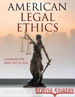 American Legal Ethics: A Retrospective from 1997 to 2018 Francis G X Pileggi 9781478799047 Outskirts Press - książka