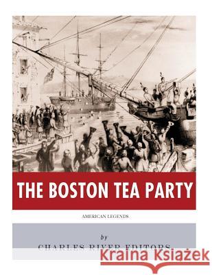 American Legends: The Boston Tea Party Charles River Editors 9781978287792 Createspace Independent Publishing Platform - książka