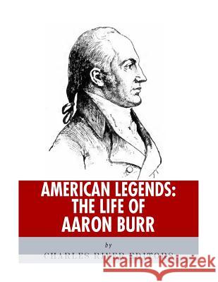 American Legends: The Life of Aaron Burr Charles River Editors 9781978288157 Createspace Independent Publishing Platform - książka