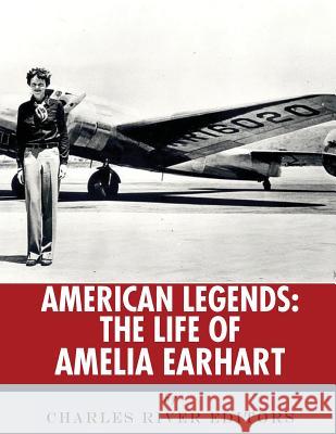 American Legends: The Life of Amelia Earhart Charles River Editors 9781978288140 Createspace Independent Publishing Platform - książka