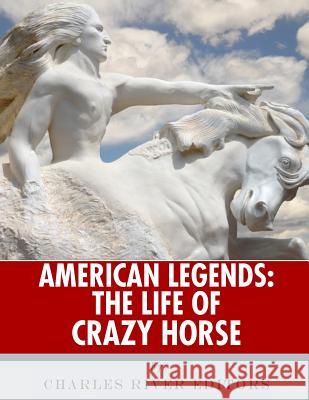 American Legends: The Life of Crazy Horse Charles River Editors 9781986134484 Createspace Independent Publishing Platform - książka