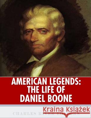 American Legends: The Life of Daniel Boone Charles River Editors 9781986134811 Createspace Independent Publishing Platform - książka