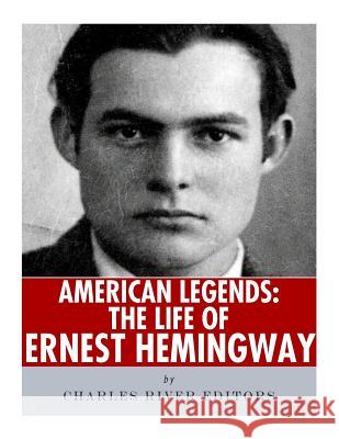 American Legends: The Life of Ernest Hemingway Charles River Editors 9781986136303 Createspace Independent Publishing Platform - książka