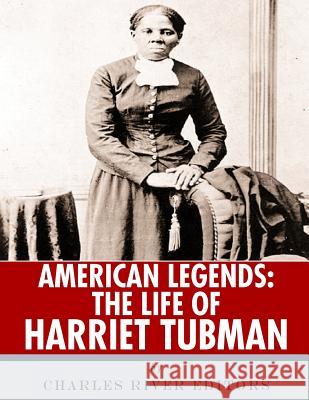 American Legends: The Life of Harriet Tubman Charles River Editors 9781986390736 Createspace Independent Publishing Platform - książka