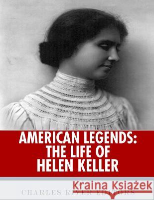 American Legends: The Life of Helen Keller Charles River Editors 9781986390767 Createspace Independent Publishing Platform - książka