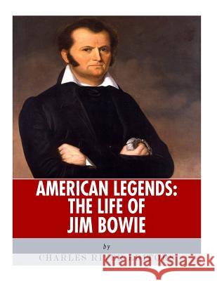 American Legends: The Life of Jim Bowie Charles River Editors 9781548278854 Createspace Independent Publishing Platform - książka