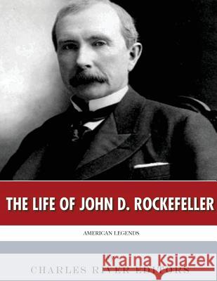 American Legends: The Life of John D. Rockefeller Charles River Editors 9781986417143 Createspace Independent Publishing Platform - książka