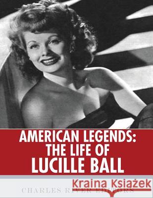 American Legends: The Life of Lucille Ball Charles River Editors 9781542730525 Createspace Independent Publishing Platform - książka