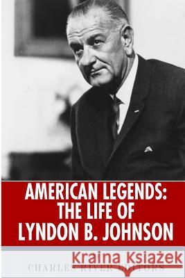 American Legends: The Life of Lyndon B. Johnson Charles River Editors 9781492716143 Createspace Independent Publishing Platform - książka