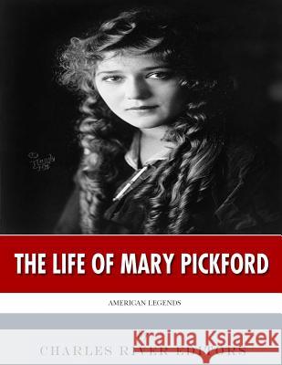 American Legends: The Life of Mary Pickford Charles River Editors 9781986453516 Createspace Independent Publishing Platform - książka