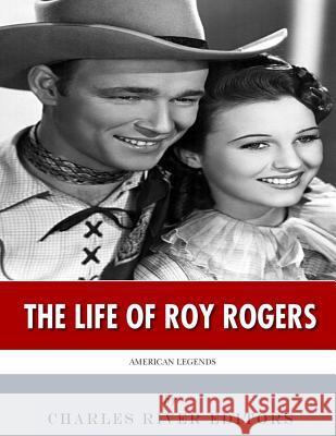 American Legends: The Life of Roy Rogers Charles River Editors 9781542753081 Createspace Independent Publishing Platform - książka