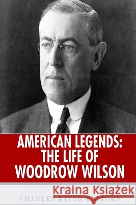 American Legends: The Life of Woodrow Wilson Charles River Editors 9781492714477 Createspace Independent Publishing Platform - książka