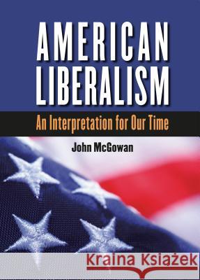 American Liberalism: An Interpretation for Our Time, Large Print John McGowan 9780807885079 University of North Carolina Press - książka