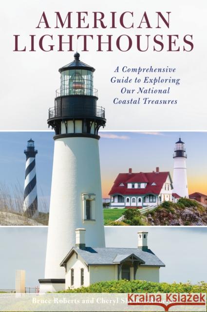 American Lighthouses: A Comprehensive Guide to Exploring Our National Coastal Treasures Bruce Roberts Cheryl Shelton-Roberts 9781493047000 Globe Pequot Press - książka