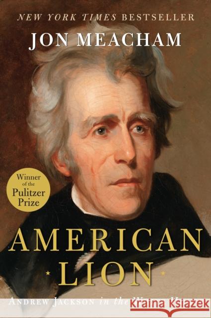 American Lion: Andrew Jackson in the White House Jon Meacham 9781400063253 Random House - książka