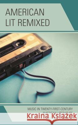 American Lit Remixed: Music in Twenty-First-Century American Literature Strong, Melissa J. 9781498594776 Lexington Books - książka