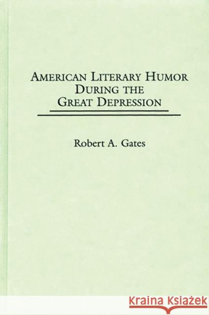 American Literary Humor During the Great Depression Robert Allan Gates 9780313310362 Greenwood Press - książka