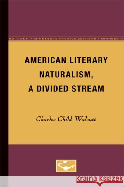 American Literary Naturalism, a Divided Stream Charles Child Walcutt 9780816658855 University of Minnesota Press - książka