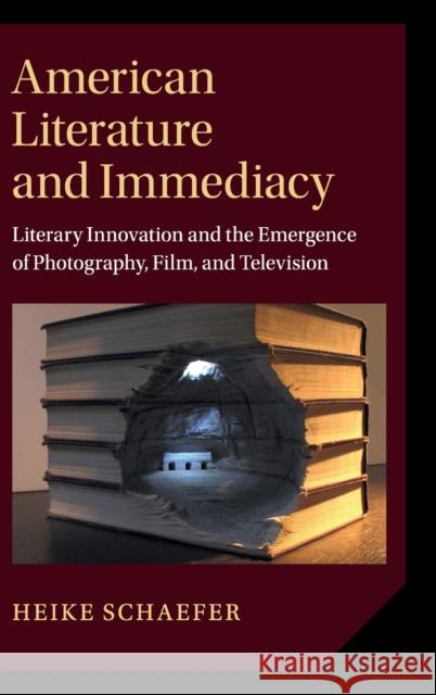 American Literature and Immediacy: Literary Innovation and the Emergence of Photography, Film, and Television Heike Schaefer 9781108487382 Cambridge University Press - książka