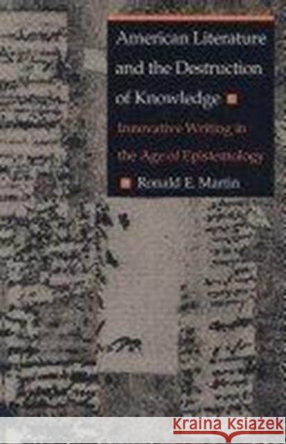 American Literature and the Destruction of Knowledge: Innovative Writing in the Age of Epistemology Martin, Ronald E. 9780822311256 Duke University Press - książka