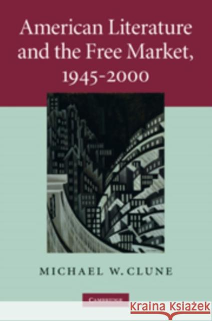 American Literature and the Free Market, 1945-2000 Michael W Clune 9780521513999  - książka