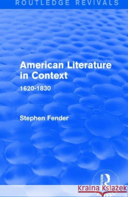 American Literature in Context: 1620-1830 Stephen Fender 9781138691117 Routledge - książka
