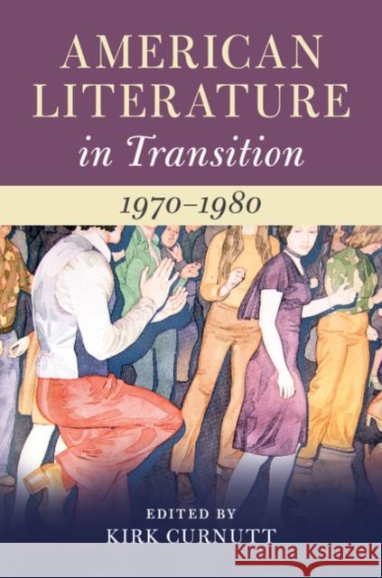 American Literature in Transition, 1970-1980 Kirk Curnutt 9781107150768 Cambridge University Press - książka