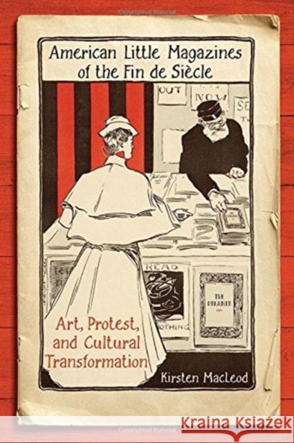 American Little Magazines of the Fin de Siecle: Art, Protest, and Cultural Transformation Kirsten MacLeod 9781442643161 University of Toronto Press - książka