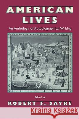 American Lives: An Anthology of Autobiographical Writing Robert F. Sayre   9780299142445 University of Wisconsin Press - książka
